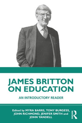 James Britton on Education: An Introductory Reader by Barrs, Myra