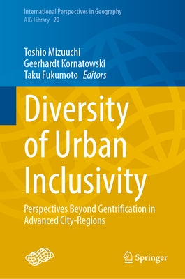 Diversity of Urban Inclusivity: Perspectives Beyond Gentrification in Advanced City-Regions by Mizuuchi, Toshio