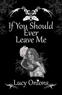 If You Should Ever Leave Me by Onions, Lucy