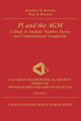Pi and the Agm: A Study in Analytic Number Theory and Computational Complexity by Borwein, Jonathan M.