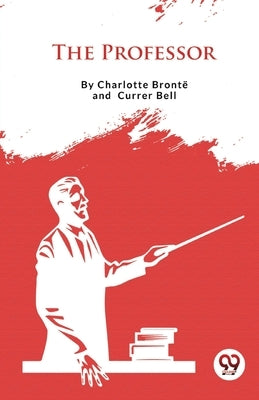 The Professor by Brontë, Charlotte