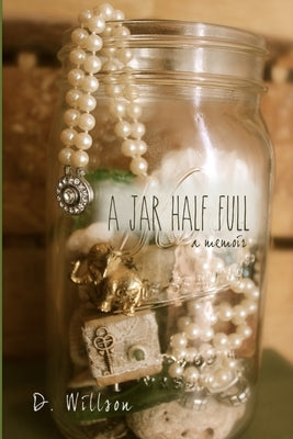 A Jar Half Full (A Memoir) by Willson, D.