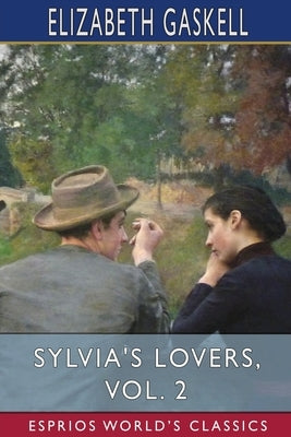 Sylvia's Lovers, Vol. 2 (Esprios Classics) by Gaskell, Elizabeth