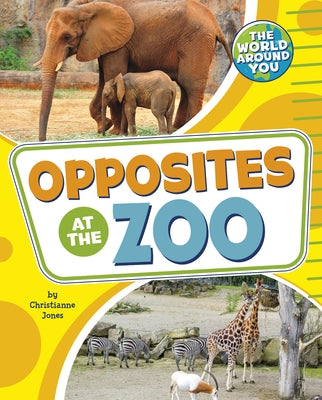 Opposites at the Zoo by Jones, Christianne