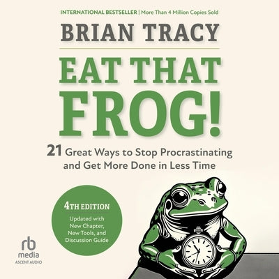 Eat That Frog!, Fourth Edition: 21 Great Ways to Stop Procrastinating and Get More Done in Less Time by Tracy, Brian