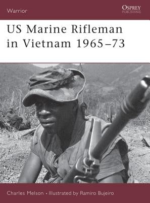 US Marine Rifleman in Vietnam 1965 73 by Melson, Charles D.