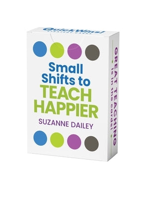 Small Shifts to Teach Happier (Quickwins! Strategy Cards) by Dailey, Suzanne