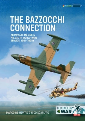 The Bazzocchi Connection: Aermacchi Mb.326 & Mb.339 in World-Wide Service, 1961-Today by de Montis, Marco
