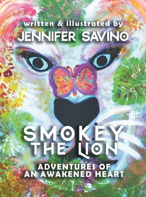 Smokey the Lion: Adventures of an Awakened Heart by Savino, Jennifer