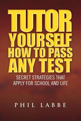 Tutor Yourself - How to Pass Any Test by Labbe, Phil