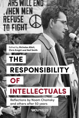The Responsibility of Intellectuals: Reflections by Noam Chomsky and Others after 50 years by Allott, Nicholas