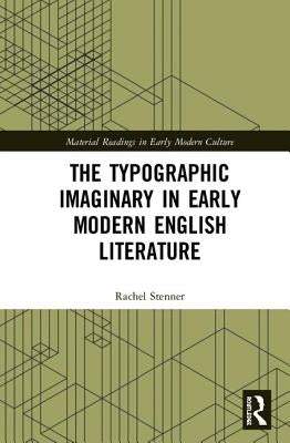 The Typographic Imaginary in Early Modern English Literature by Stenner, Rachel