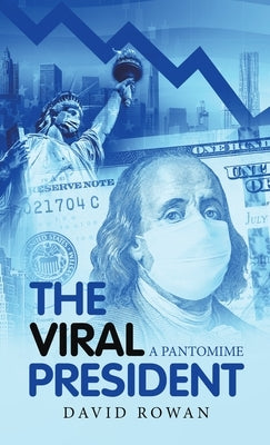 The Viral President: A Pantomime by Rowan, David