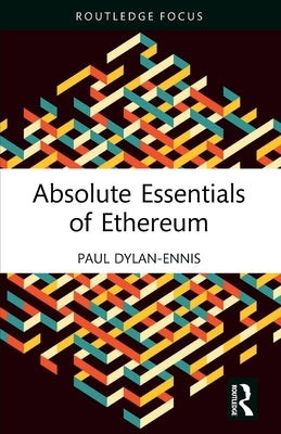 Absolute Essentials of Ethereum by Dylan-Ennis, Paul