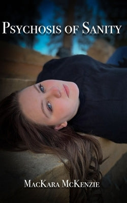 Psychosis of Sanity by McKenzie, Mackara