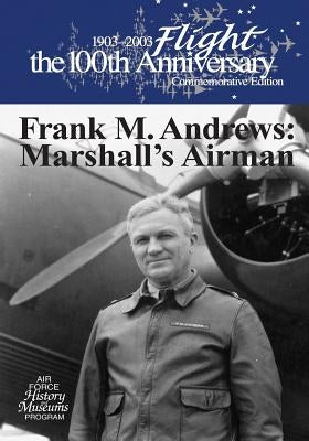 Frank M. Andrews: Marshall's Airman by U. S. Air Force