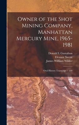 Owner of the Shot Mining Company, Manhattan Mercury Mine, 1965-1981: Oral History Transcript / 199 by Swent, Eleanor