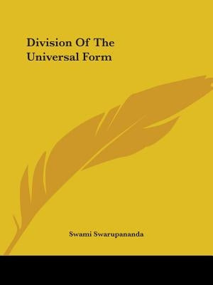Division Of The Universal Form by Swarupananda, Swami
