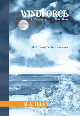 Windforce: A Voyage Into the Blue by Hill, M. a.