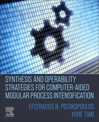 Synthesis and Operability Strategies for Computer-Aided Modular Process Intensification by N. Pistikopoulos, Efstratios