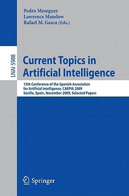 Current Topics in Artificial Intelligence: 13th Conference of the Spanish Association for Artificial Intelligence, Caepia 2009, Seville, Spain, Novemb by Meseguer, Pedro