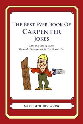 The Best Ever Book of Carpenter Jokes: Lots and Lots of Jokes Specially Repurposed for You-Know-Who by Young, Mark Geoffrey