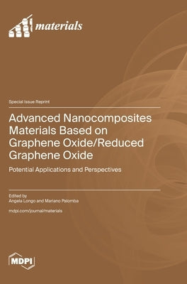 Advanced Nanocomposites Materials Based on Graphene Oxide/Reduced Graphene Oxide by Longo, Angela