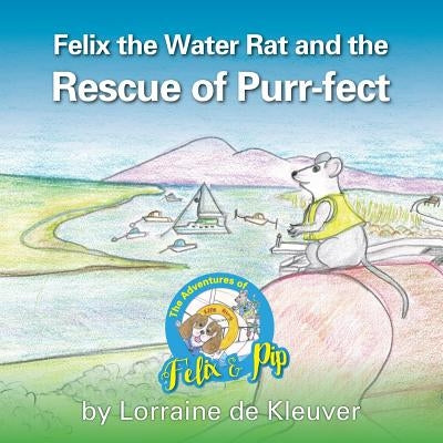 Felix the Water rat and the Rescue of Purr-fect by De Kleuver, Lorraine
