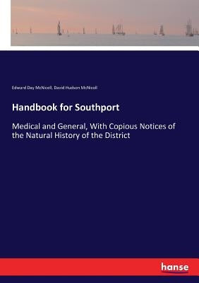 Handbook for Southport: Medical and General, With Copious Notices of the Natural History of the District by McNicoll, Edward Day
