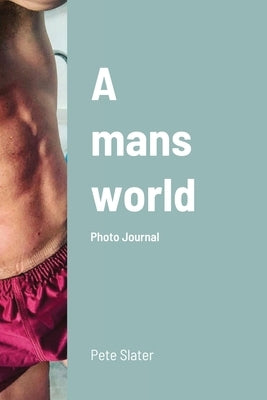 A mans world by Slater, Pete