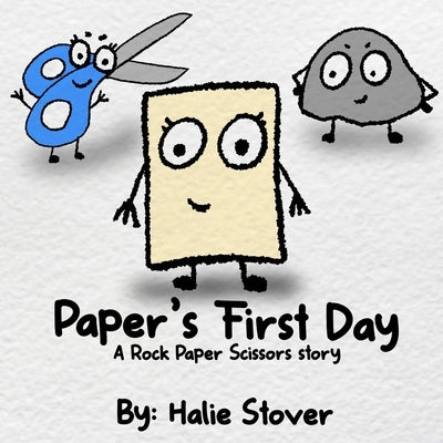Paper's First Day: A Rock Paper Scissors Story by Stover, Halie