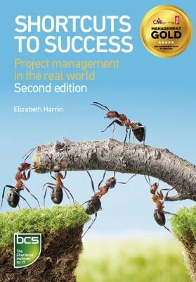 Shortcuts to Success: Project Management in the Real World by Harrin, Elizabeth