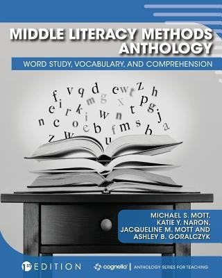 Middle Literacy Methods Anthology: Word Study, Vocabulary, and Comprehension by Mott, Michael S.