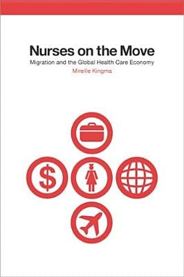 Nurses on the Move: Migration and the Global Health Care Economy by Kingma, Mireille