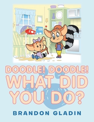 Doodle! Doodle! What Did You Do? by Gladin, Brandon