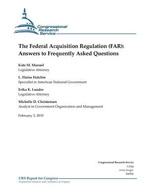 The Federal Acquisition Regulation (FAR): Answers to Frequently Asked Questions by Congressional Research Service