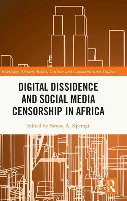 Digital Dissidence and Social Media Censorship in Africa by Kperogi, Farooq A.