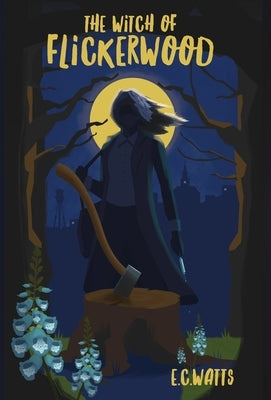 The Witch of Flickerwood by Watts, E. C.