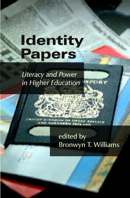 Identity Papers: Literacy and Power in Higher Education by Williams, Bronwyn T.