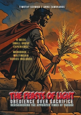 The Feasts of Light: Obedience Over Sacrifice: Rediscovering the Appointed Times of Yahuah by Zamoranos, Anna