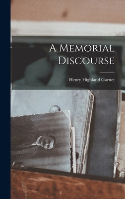 A Memorial Discourse by Garnet, Henry Highland