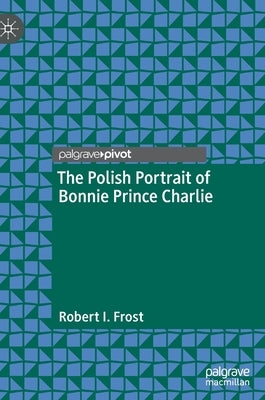 The Polish Portrait of Bonnie Prince Charlie by Frost, Robert I.