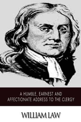 A Humble, Earnest and Affectionate Address to the Clergy by Law, William