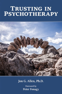 Trusting in Psychotherapy by Allen, Jon G.