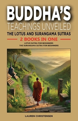 Buddha's Teachings Unveiled: The Lotus and Surangama Sutras: 2 Books in One: Lotus Sutra for Beginners, The Surangama Sutra for Beginners by Christensen, Lauren