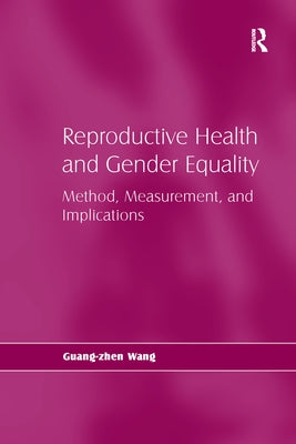 Reproductive Health and Gender Equality: Method, Measurement, and Implications by Wang, Guang-Zhen