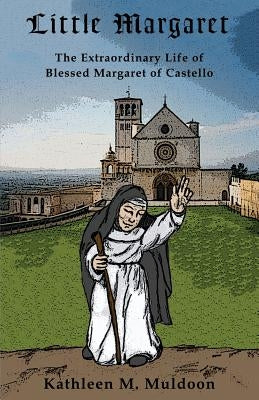 Little Margaret: The Extraordinary Life of Blessed Margaret of Castello by Muldoon, Kathleen M.