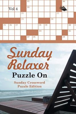 Sunday Relaxer Puzzle On Vol 4: Sunday Crossword Puzzle Edition by Speedy Publishing LLC