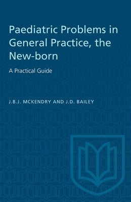 The New-Born: A Practical Guide: Paediatric Problems in General Practice by McKendry, J. B. J.