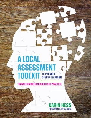 A Local Assessment Toolkit to Promote Deeper Learning: Transforming Research Into Practice by Hess, Karin J.